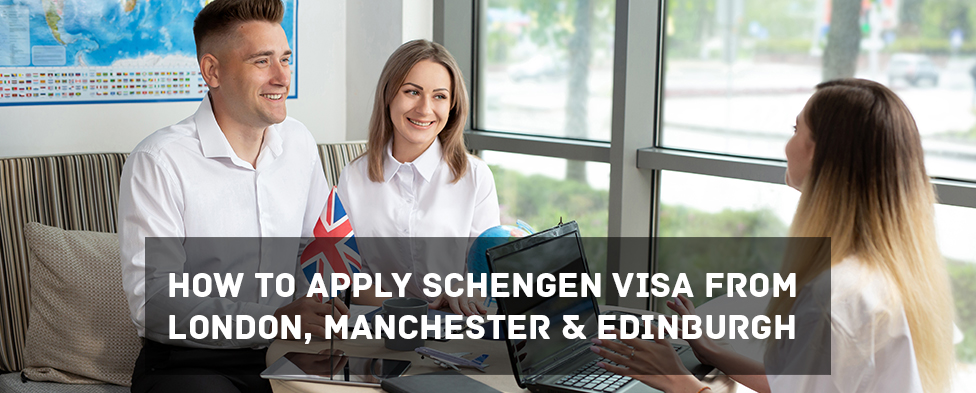 How To Apply Schengen Visa From London, Manchester & Edinburgh as a UK Resident