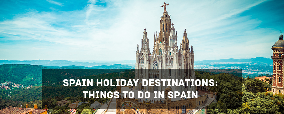 Spain Holiday Destinations Things to do in Spain