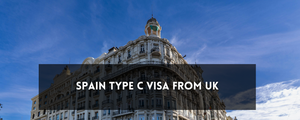 Spain Type C Visa from UK Requirements Application Guide
